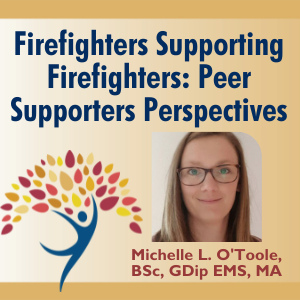 Firefighters Supporting Firefighters: Peer Supporters Perspectives